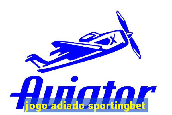 jogo adiado sportingbet